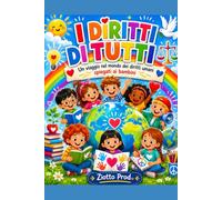 I DIRITTI DI TUTTI: UN VIAGGIO NEL MONDO DEI DIRITTI UMANI SPIEGATO AI BAMBINI