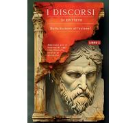 I DISCORSI DI EPITTETO (LIBRO 1) - DALLA LEZIONE ALL'AZIONE!: Adattato per il lettore di oggi | La filosofia stoica al presente