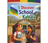 I Discover School in Kabylia: An Educational Children's Book About Kabyle Culture, Tifinagh Script, Mountain Village Life, Traditional Songs, and Sharing Meals - With Quiz Questions and Coloring Pages