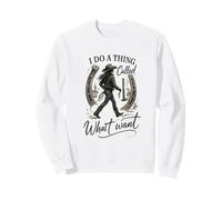 I Do A Thing Called What I Want Cowgirl Western Graphic Sweatshirt