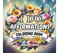 I Do Affirmations Adult Coloring Book - Floral Wreaths: Solar Plexus Chakra Edition - Activate Your 3rd Chakra.: Uplifting Coloring Book for Adults and Teens (50 Affirmations)
