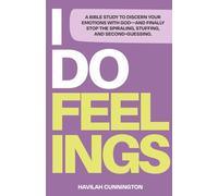 I Do Feelings: A Bible Study to Discern Your Emotions with God & Finally Stop the Spiraling, Stuffing & Second-Guessing