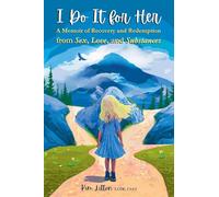 I Do It for Her: A Memoir of Recovery and Redemption from Sex, Love, and Substances