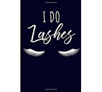I Do Lashes: Makeup Artist Journal Notebook