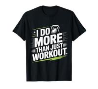 I Do More Than Just Workout Fitness Routine Exercise - T-Shirt