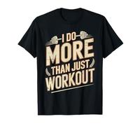 I Do More Than Just Workout Fitness Routine Exercise T-Shirt