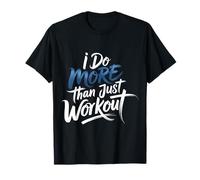 I Do More Than Just Workout Fitness Routine Exercise - T-Shirt