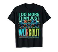 I Do More Than Just Workout Fitness Routine Exercise |- T-Shirt