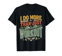I Do More Than Just Workout Fitness Routine Exercise ||- T-Shirt
