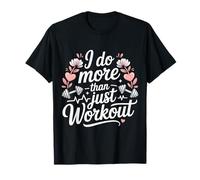 I Do More Than Just Workout Fitness Routine Exercise - T-Shirt