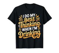 I Do My Best Thinking When I'm Drinking Buveur d'esprit |- T-Shirt