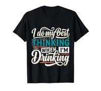 I Do My Best Thinking When I'm Drinking Mind Drinker |- T-Shirt