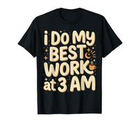 I Do My Best Work At 3 AM Productivité Minuit ||- T-Shirt