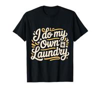 I Do My Own Laundry Basic Adulting Responsibility |- T-Shirt