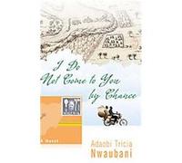 I Do Not Come to You by Chance Adaobi Tricia Nwaubani (Auteur)