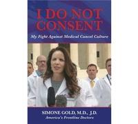I Do Not Consent My Fight Against Medical Cancel Culture by Simone Gold Simone Gold (Auteur)