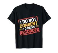 I Do Not Consent To Being Recorded Privacy Awareness ----- T-Shirt
