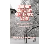 I DO NOT KNOW MY BROTHER'S NAME: The complex story of a simple family