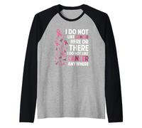 I Do Not Like Cancer Here Or There Breast Cancer Awareness Manche Raglan