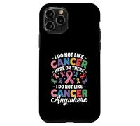 I Do Not Like Cancer Here Or There Breast Cancer Lung Colon Coque pour iPhone 11 Pro