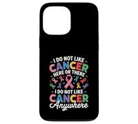 I Do Not Like Cancer Here Or There Breast Cancer Lung Colon Coque pour iPhone 13 Pro Max