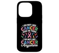 I Do Not Like Cancer Here Or There Breast Cancer Lung Colon Coque pour iPhone 14 Pro