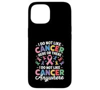 I Do Not Like Cancer Here Or There Breast Cancer Lung Colon Coque pour iPhone 15