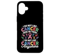 I Do Not Like Cancer Here Or There Breast Cancer Lung Colon Coque pour iPhone 16 Plus
