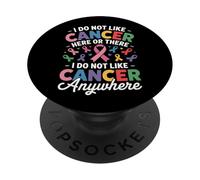 I Do Not Like Cancer Here Or There Breast Cancer Lung Colon PopSockets PopGrip Adhésif
