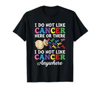 I Do Not Like Cancer Here Or There Breast Cancer Lung Colon T-Shirt