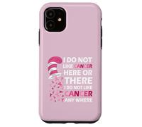 I Do Not Like Cancer Here Or There I Do Not Like Cancer Coque pour iPhone 11