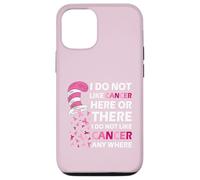 I Do Not Like Cancer Here Or There I Do Not Like Cancer Coque pour iPhone 12/12 Pro