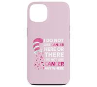 I Do Not Like Cancer Here Or There I Do Not Like Cancer Coque pour iPhone 13