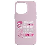 I Do Not Like Cancer Here Or There I Do Not Like Cancer Coque pour iPhone 14 Pro Max