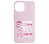 I Do Not Like Cancer Here Or There I Do Not Like Cancer Coque pour iPhone 15