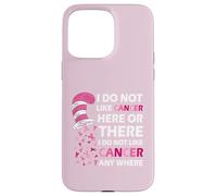 I Do Not Like Cancer Here Or There I Do Not Like Cancer Coque pour iPhone 15 Pro Max