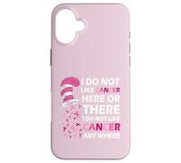 I Do Not Like Cancer Here Or There I Do Not Like Cancer Coque pour iPhone 16 Plus