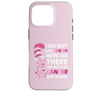 I Do Not Like Cancer Here Or There I Do Not Like Cancer Coque pour iPhone 16 Pro