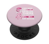 I Do Not Like Cancer Here Or There I Do Not Like Cancer PopSockets PopGrip Adhésif