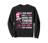 I Do Not Like Cancer Here Or There I Do Not Like Cancer Sweatshirt