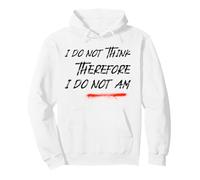 I Do Not Think Therefore I Do Not Am (Drôle) Sweat à Capuche