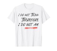 I Do Not Think Therefore I Do Not Am (Drôle) T-Shirt