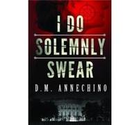 I Do Solemnly Swear by D. M. Annechino D M Annechino, (Auteur)