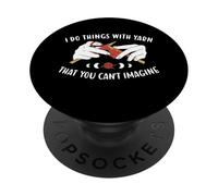 I Do Things with Yarn That You Can't Imagine Knitting PopSockets PopGrip Adhésif