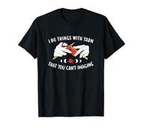 I Do Things with Yarn That You Can't Imagine Knitting T-Shirt