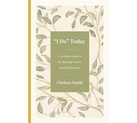 'I Do' Today: A 52-Week Guide to the Marriage You've Been Waiting For