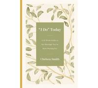 'I Do' Today A 52-Week Guide to the Marriage You've Been Waiting For - Smith, Chelsea - Zondervan - ebook (ePub) - Livre