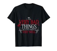 I Do Very Bad Things and I Do Them Very Well T-Shirt Graphique avec Valeur