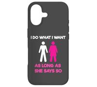 I Do What I Want As Long As She Says So Adult Humor Coque pour iPhone 17