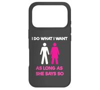 I Do What I Want As Long As She Says So Adult Humor Coque pour iPhone 17 Pro